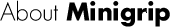 About Minigrip